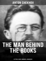 Anton Chekhov - The Man Behind the Books: Letters, Diary, Memoirs & Biography: Assorted Collection of Autobiographical Writings of the Renowned Russian Author and Playwright