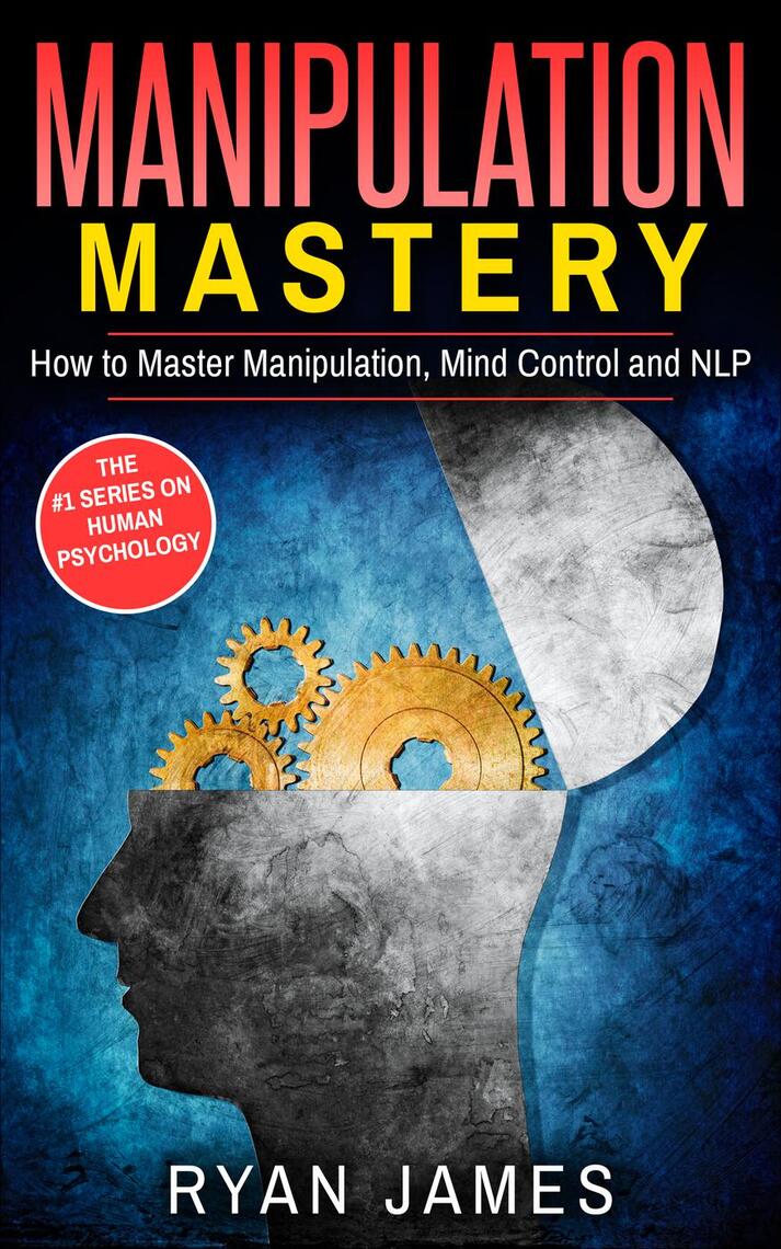 Manipulation Mastery How to Master Manipulation, Mind Control and