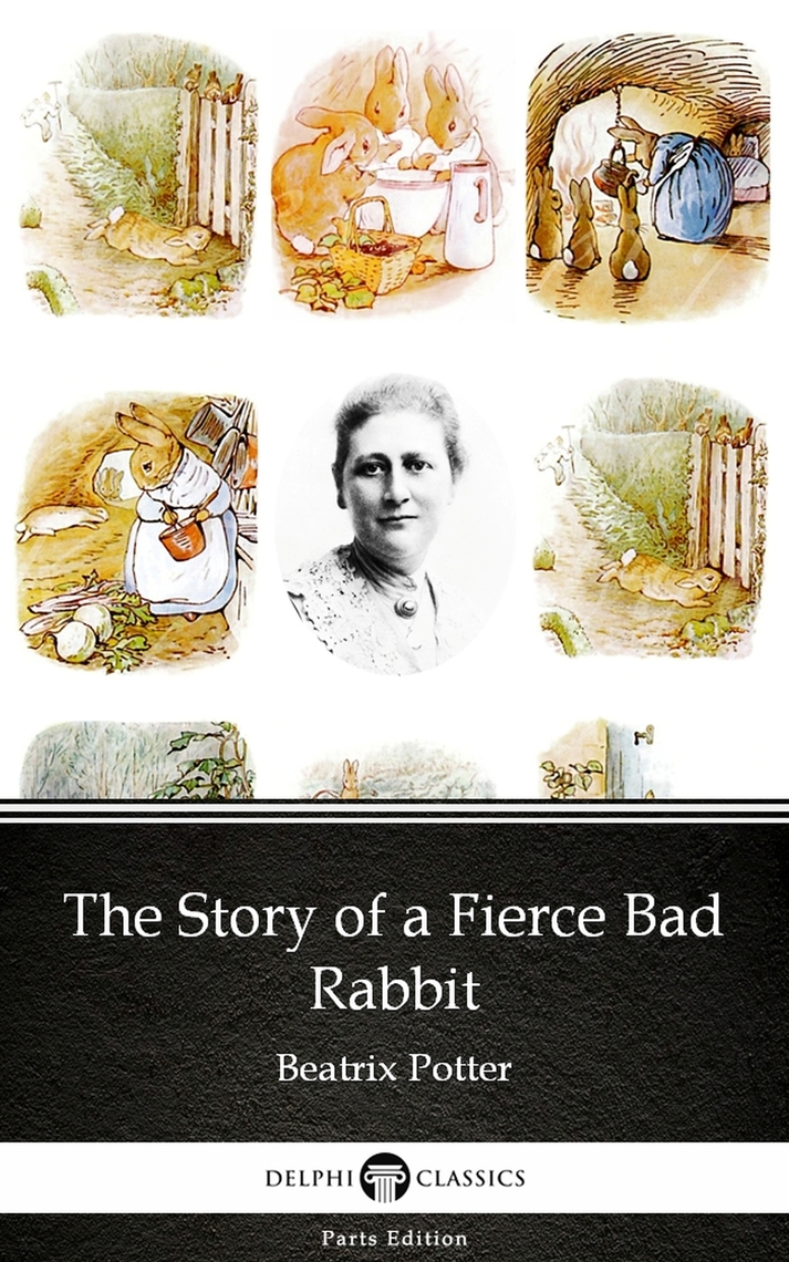 The Story of a Fierce Bad Rabbit by Beatrix Potter - Delphi Classics ...