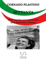 Settanta: Testo teatrale sui settanta anni della Repubblica Italiana