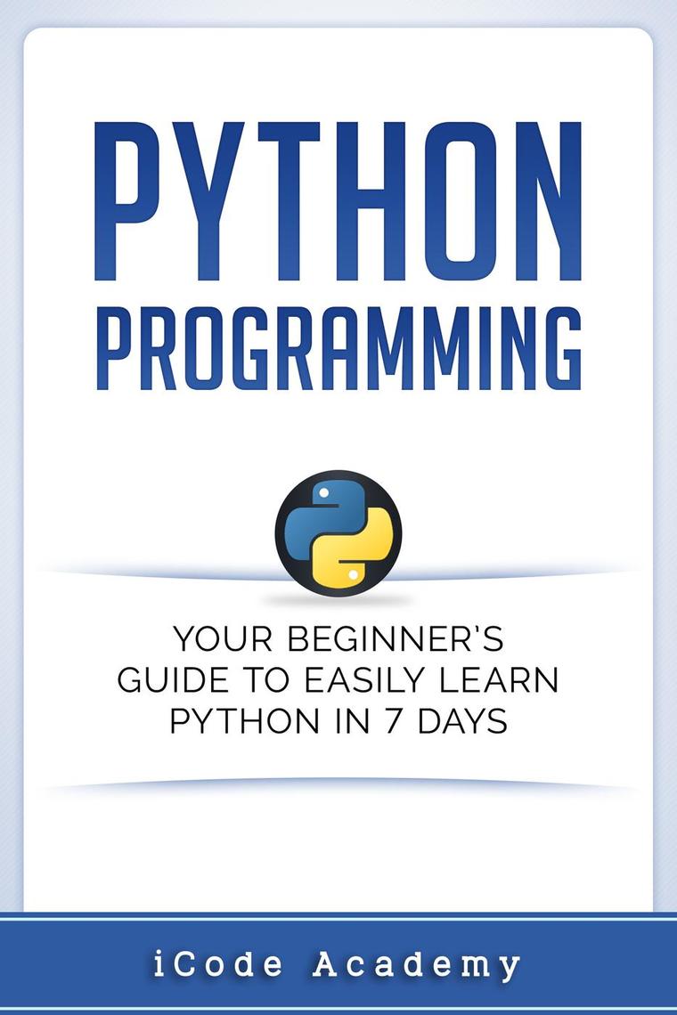 Python Programming: Your Beginner’s Guide To Easily Learn Python in 7 ...