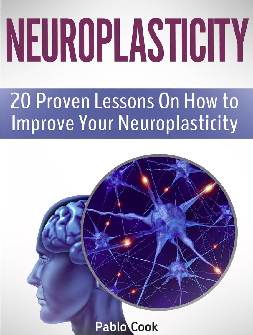 read-neuroplasticity-20-proven-lessons-on-how-to-improve-your
