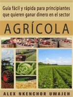 Guía Fácil Y Rápida Para Principiantes Que Quieren Ganar Dinero En El Sector Agrícola