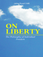 ON LIBERTY - The Philosophy of Individual Freedom: The Philosophy of Individual Freedom Civil & Social Liberty, Liberty of Thought, Individuality & Individual Freedom, Limits to the Authority of Society Over the Individual