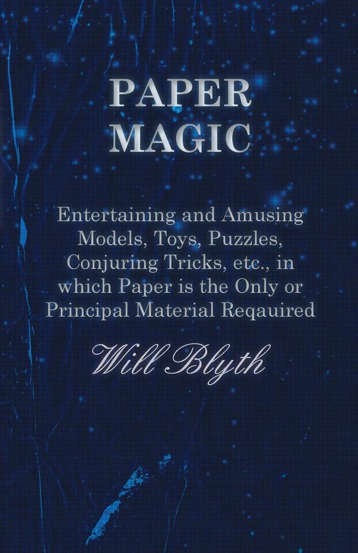 Paper magic - Entertaining and Amusing Models, Toys, Puzzles, Conjuring ...