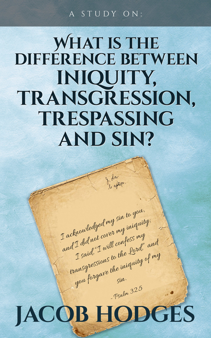 What is the difference between iniquity, transgression, trespassing and  sin? by Jacob Hodges - Ebook | Scribd