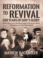 Reformation to Revival, 500 Years of God’s Glory: Sixty Revivals, Awakenings and Heaven-Sent Visitations of the Holy Spirit