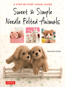 Needle Felting for Beginners: The Complete Step by Step User Guide to Craft  Out Awesome Needle Felting Projects and Lifelike Needle Felted Animals and