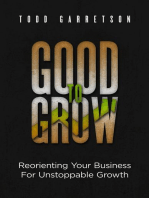 Good to Grow: Reorienting Your Business for Unstoppable Growth