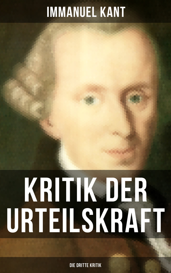 Read Kritik der Urteilskraft: Die dritte Kritik Online by ...