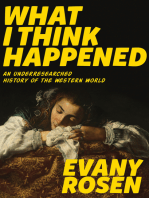 What I Think Happened: An Underresearched History of the Western World