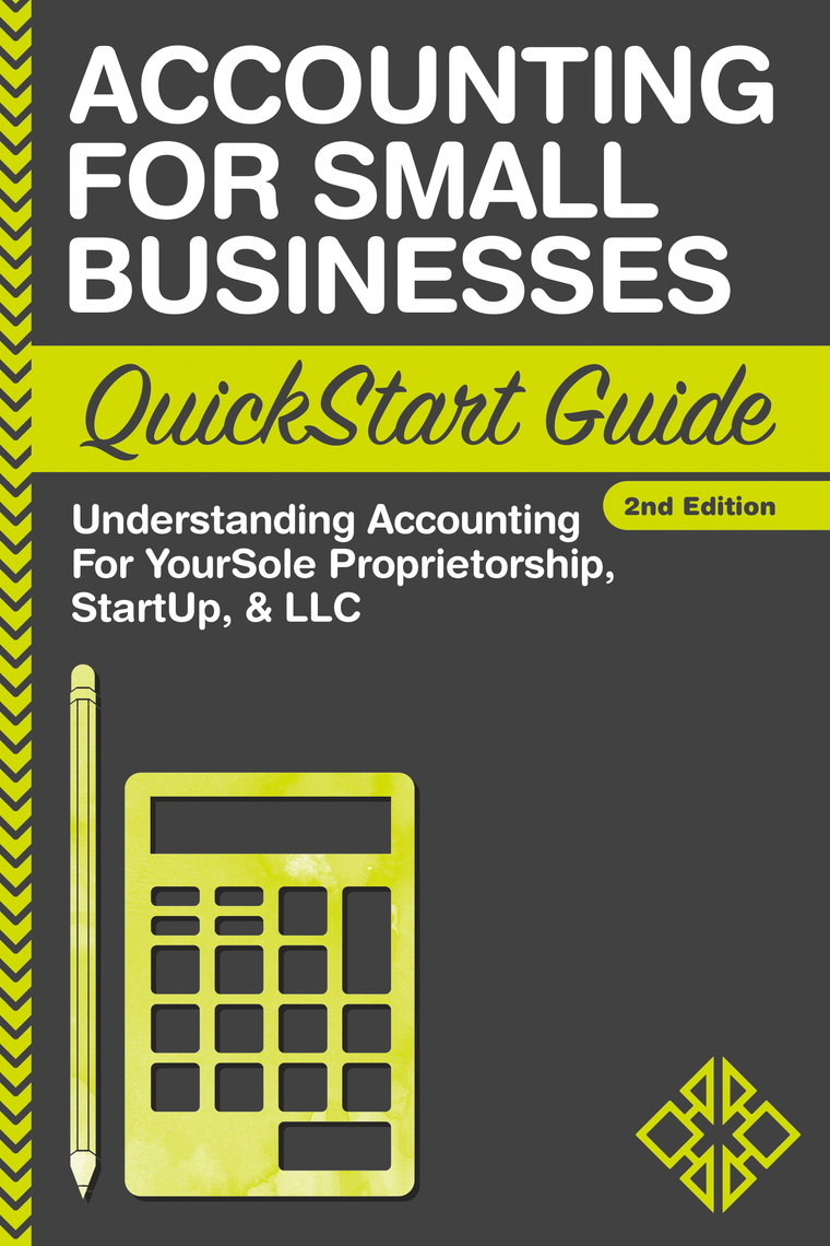 Accounting For Small Businesses QuickStart Guide by ClydeBank Business