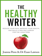The Healthy Writer: Reduce your pain, improve your health, and build a writing career for the long-term