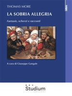 Thomas More. La sobria allegria.:  Fantasie, scherzi e racconti