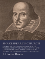 Shakespeare's Church, Otherwise the Collegiate Church of the Holy Trinity of Stratford-Upon-Avon - An Architectural and Ecclesiastical History of the Fabric and its Ornaments