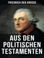 Friedrich der Große: Aus den Politischen Testamenten: Finanzwirtschaft, Wirtschaftspolitik, Regierungssystem, Äußere Politik, Testament und viel mehr...