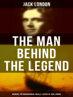 The Man behind the Legend: Memoirs, Autobiographical Novels & Essays of Jack London: Autobiographical Collection, Including The Road, Martin Eden, The Mutiny of the Elsinore