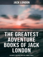 The Greatest Adventure Books of Jack London: Sea Novels, Gold Rush Thrillers & Animal Stories: The Call of the Wild, White Fang, The Sea-Wolf, The Scarlet Plague, Hearts of Three…