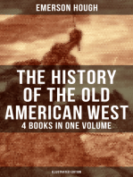 The History of the Old American West – 4 Books in One Volume (Illustrated Edition): The Story of the Cowboy, The Way to the West, The Story of the Outlaw & The Passing of Frontier