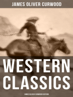 Western Classics: James Oliver Curwood Edition: The Danger Trail, The Wolf Hunters, The Gold Hunters, The Flower of the North, The Hunted Woman…
