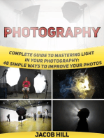 Photography: Complete Guide to Mastering Light in Your Photography: 48 Simple Ways To Improve Your Photos.