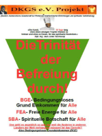 Die Trinität der Befreiung durch Bedingungsloses Grundeinkommen (BGE): FEA- Freie Energie für alle, SBA- Spirituelle Botschaft für alle