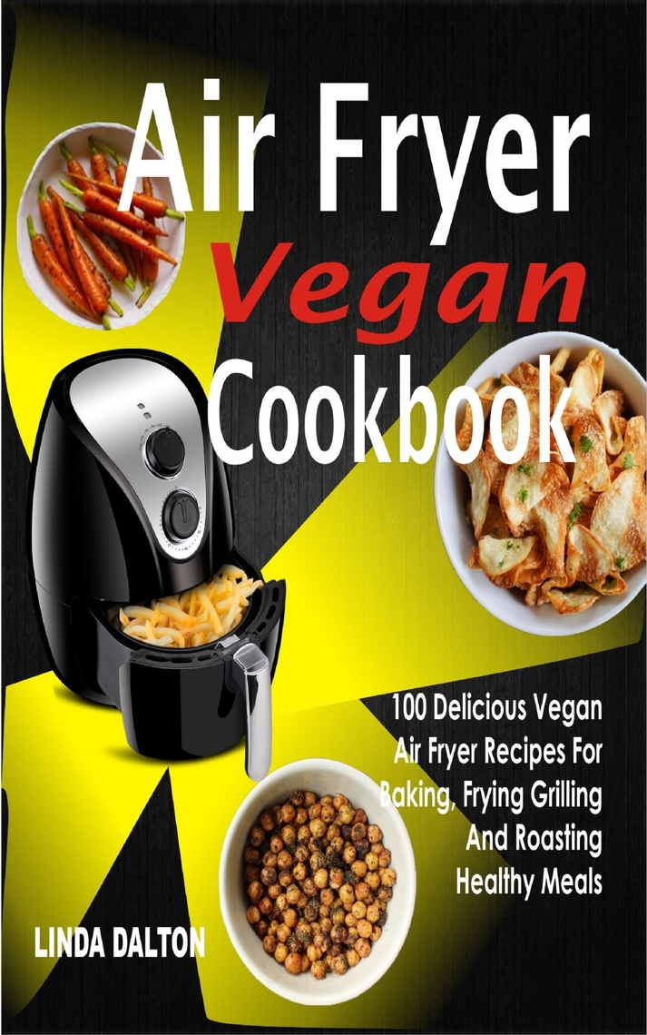 Read Air Fryer Vegan Cookbook Online by Linda Dalton Books