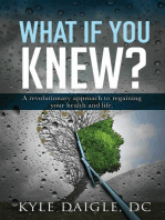 What If You Knew?: A Revolutionary Understanding to Regaining Your Health and Life Back.