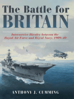 The Battle for Britain: Interservice Rivalry between the Royal Air Force and the Royal Navy, 1909-1940