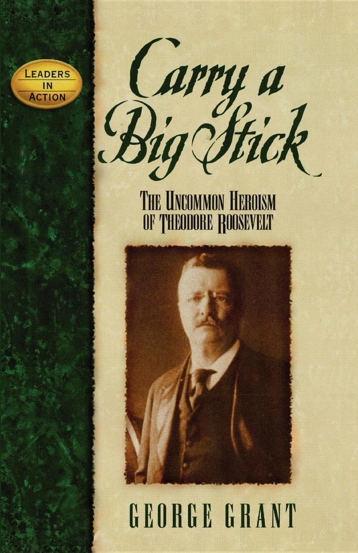 Carry a Big Stick by George Grant - Ebook | Scribd