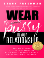Wear the Pussy in Your Relationship: Reclaim Power & Control Without Alienating, Manipulating, Or Acting Like The