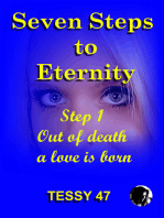 Seven Steps To Eternity: Step 1 Out of Death A Love Is Born