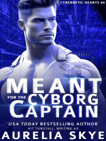 Meant For The Cyborg Captain: Cybernetic Hearts, #4