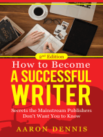 How to Become a Successful Writer: Secrets the Mainstream Publishers Don't Want You to Know