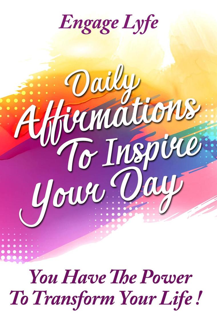 Daily Affirmations To Inspire Your Day: You Have The Power To Transform ...
