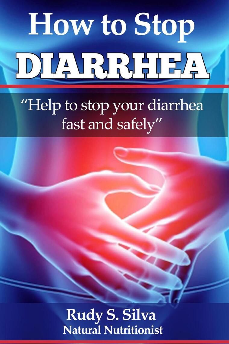 How to Stop Diarrhea Help to Stop your Diarrhea by Rudy Silva Read