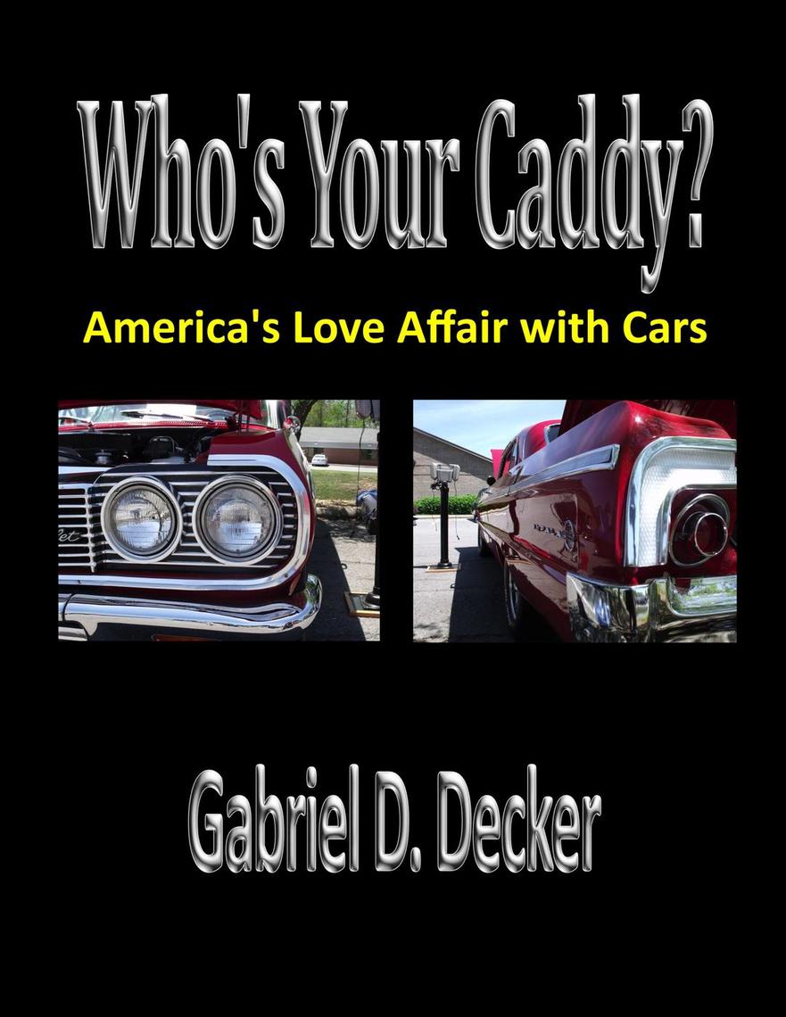 Who's Your Caddy? America's Love Affair with Cars de Gabriel Decker ...