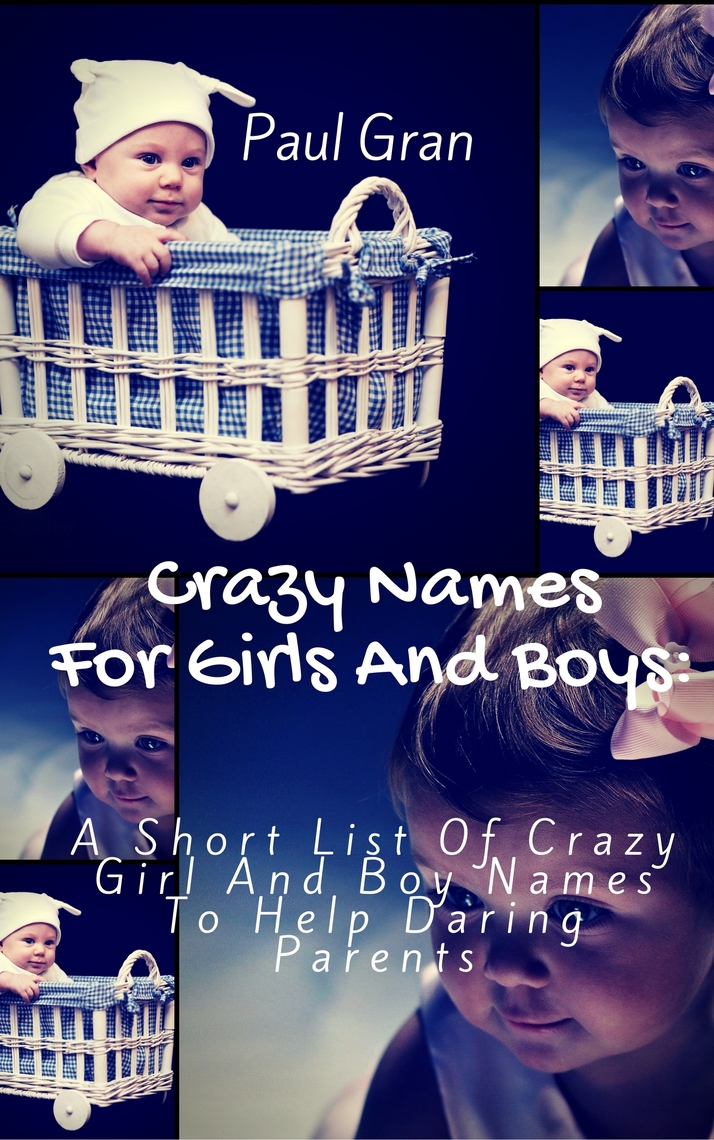 Crazy Names For Girls And Boys: A short List Of Crazy Baby Names To ...