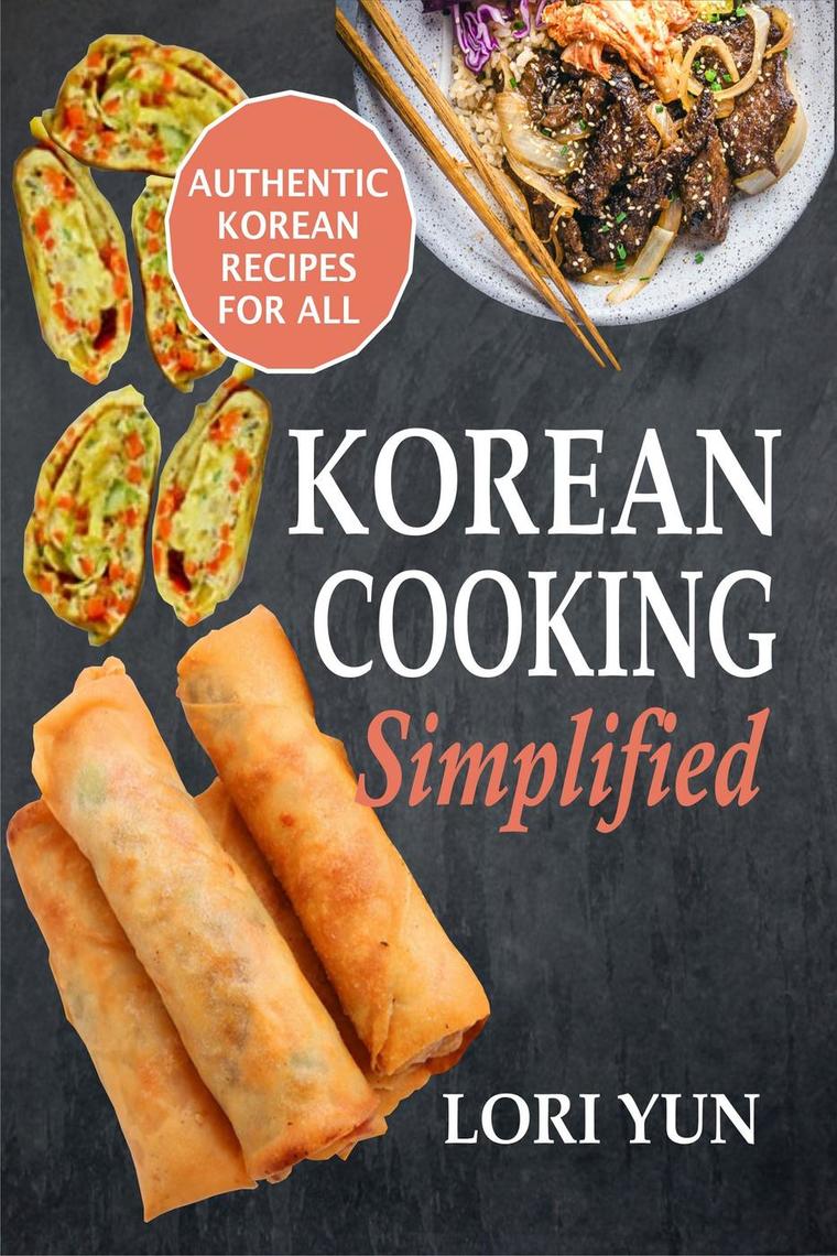 Read Korean Cooking Simplified Authentic Korean Recipes For All Online
