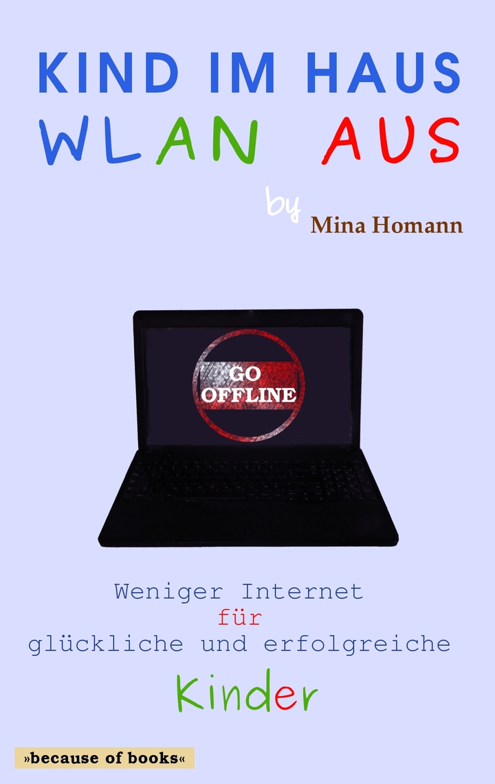 Read Kind Im Haus Wlan Aus Weniger Internet Fur Gluckliche Und Erfolgreiche Kinder Online By Mina Homann Books