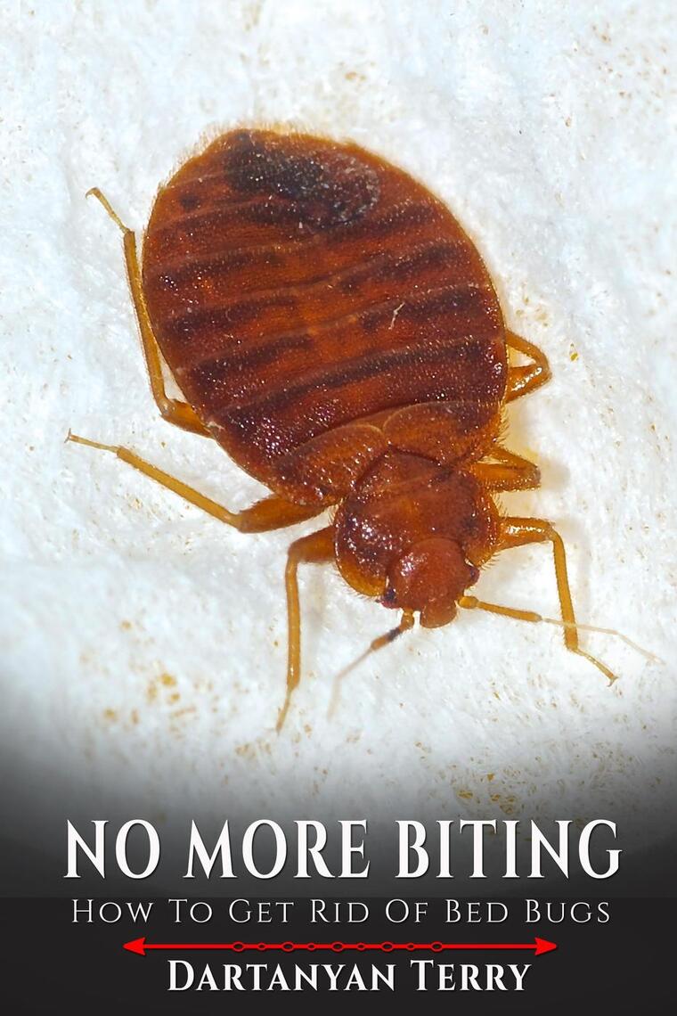 No More Biting How To Get Rid Of Bed Bugs By Dartanyan Terry
