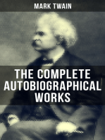 The Complete Autobiographical Works of Mark Twain: Travel Books, Essays, Autobiographical Writings, Speeches & Letters, With Author's Biography