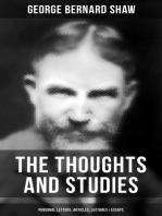 The Thoughts and Studies of G. Bernard Shaw: Personal Letters, Articles, Lectures & Essays: The New Theology, Maxims For Revolutionists, The Impossibilities Of Anarchism…