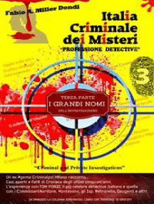 Italia Criminale dei Misteri - "Professione detective" - un ex agente Criminalpol racconta...: Terza parte - I grandi nomi dell'investigazione