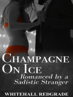 Champagne on Ice: Romanced by a Sadistic Stranger