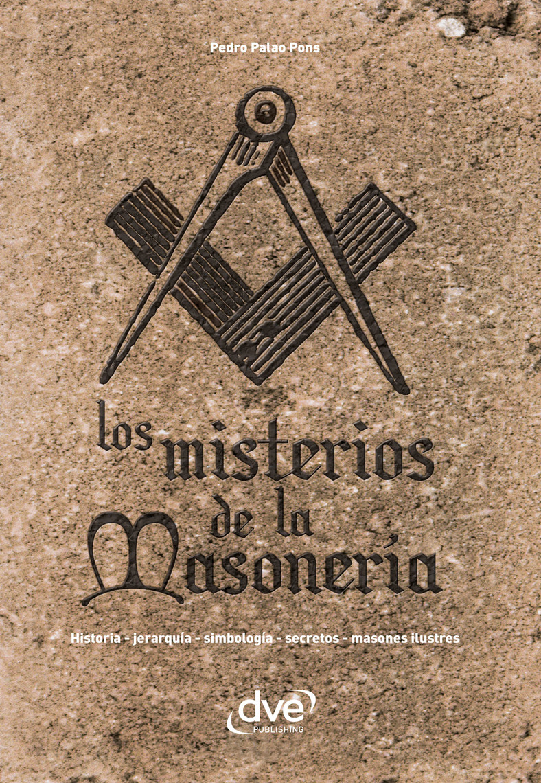 Lea Los misterios de la masonería. Historia, jerarquía, simbología