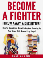 Become A Fighter; Throw Away & Declutter!: How To Organizing, Decluttering And Cleaning Up Your Home With Simple Easy Steps!