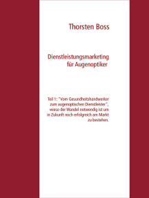 Dienstleistungsmarketing für Augenoptiker: Teil 1: "Vom Gesundheitshandwerker zum augenoptischen Dienstleister", wieso der Wandel notwendig ist um in Zukunft noch erfolgreich am Markt zu bestehen.