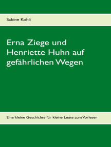 Erna Ziege und Henriette Huhn auf gefährlichem Wege: Eine kleine Geschichte für kleine Leute zum Vorlesen