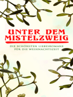 Unter dem Mistelzweig: Die schönsten Liebesromane für die Weihnachtszeit: Romantische Weihnachtsgeschichten: Eine literarische Sammlung voller Magie und Herz